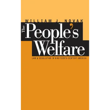 The People's Welfare: Law and Regulation in Nineteenth-Century America