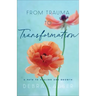 From Trauma to Transformation: A Path to Healing and Growth