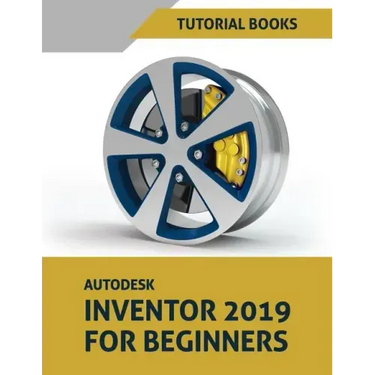 Autodesk Inventor 2019 For Beginners: Part Modeling, Assemblies, and Drawings