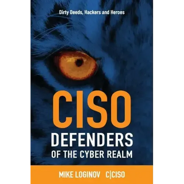 Ciso Defenders of the Cyber Realm: Dirty Deeds, Hackers & Heroes
