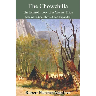 The Chowchilla: The Ethnohistory of a Yokuts Tribe