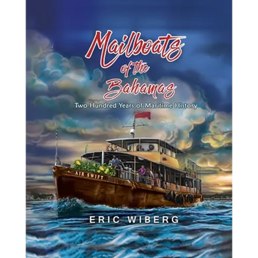 Mailboats of the Bahamas: 200 Years of Maritime History