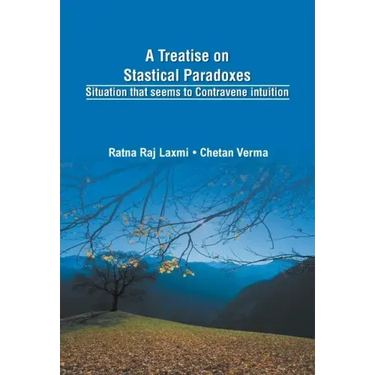 A Treatise on Statistical Paradoxes Stuation that seems to Contravene Intuition