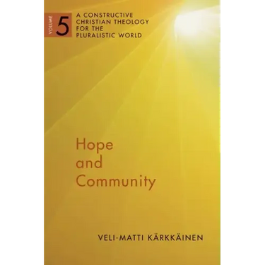 Hope and Community: A Constructive Christian Theology for the Pluralistic World, Vol. 5 Volume 5