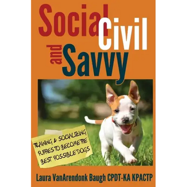 Social, Civil, and Savvy: Training & Socializing Puppies to Become the Best Possible Dogs