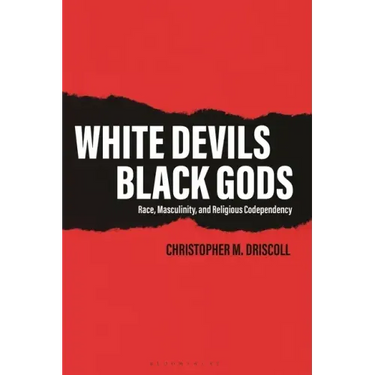 White Devils, Black Gods: Race, Masculinity, and Religious Codependency