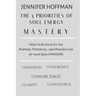 The 5 Priorities of Soul Energy Mastery: How to Align with the Purpose, Potential, and Possibilities of your Soul's Mission