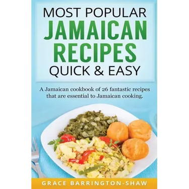 Most Popular Jamaican Recipes Quick & Easy: A Jamaican cookbook of 26 fantastic recipes that are essential to Jamaican cooking.