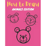 How to Draw: Animals Edition: Learn How to Draw Simple, Cute, Sweet Animals, Step by Step for Kids