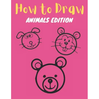 How to Draw: Animals Edition: Learn How to Draw Simple, Cute, Sweet Animals, Step by Step for Kids