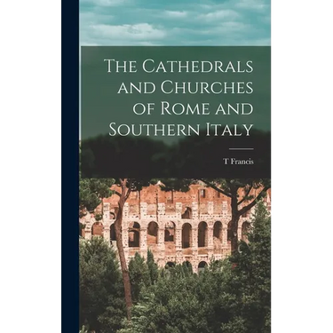 The Cathedrals and Churches of Rome and Southern Italy