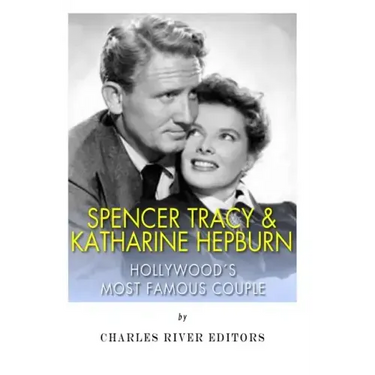 Spencer Tracy and Katharine Hepburn: Hollywood's Most Famous Couple