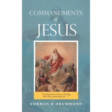 Commandments of Jesus: "Teaching Them to Observe All Things That I Have Commanded You ..."