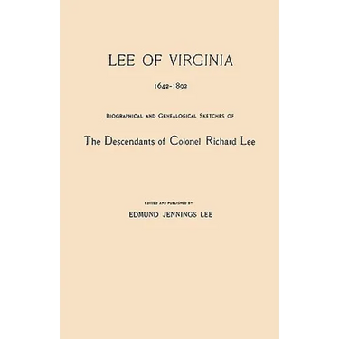 Lee of Virginia, 1642-1892. Biographical and Genealogical Sketches of the Descendants of Colonel Richard Lee