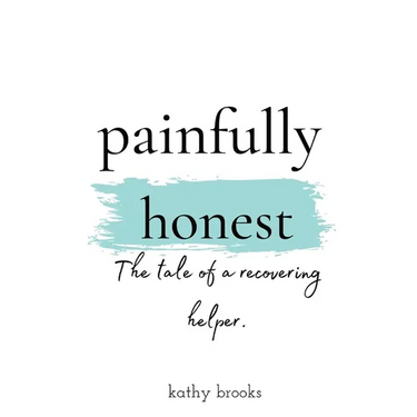 painfully honest: The Tale of a Recovering Helper