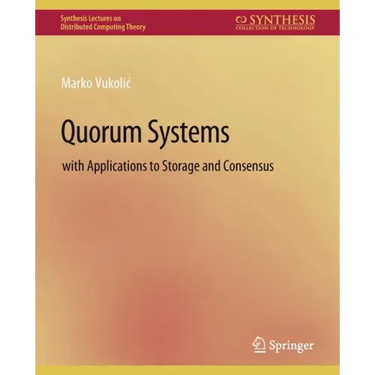 Quorum Systems: With Applications to Storage and Consensus