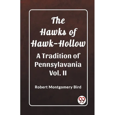 The Hawks of Hawk-Hollow A Tradition of Pennsylavania Vol. II