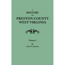 History of Preston County, West Virginia. in Two Volumes. Volume I