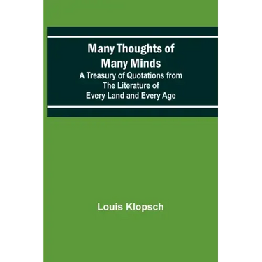 Many Thoughts of Many Minds; A Treasury of Quotations from the Literature of Every Land and Every Age