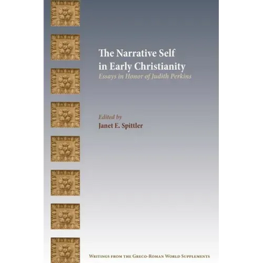 The Narrative Self in Early Christianity: Essays in Honor of Judith Perkins