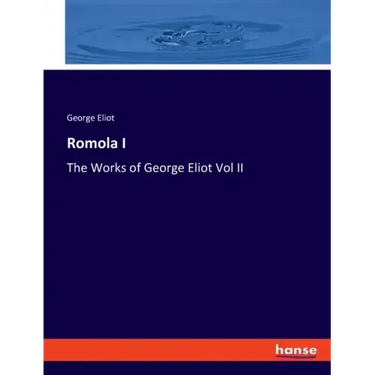 Romola I: The Works of George Eliot Vol II