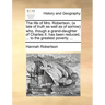 The Life of Mrs. Robertson, (a Tale of Truth as Well as of Sorrow) Who, Though a Grand-Daughter of Charles II. Has Been Reduced, ... to the Greatest P
