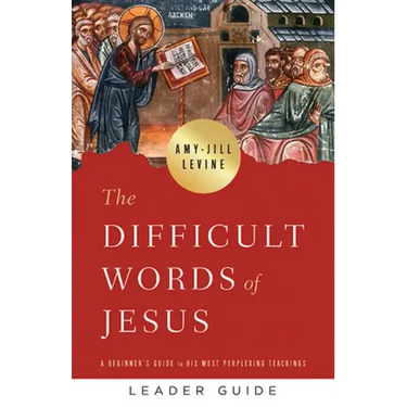 The Difficult Words of Jesus Leader Guide: A Beginner's Guide to His Most Perplexing Teachings