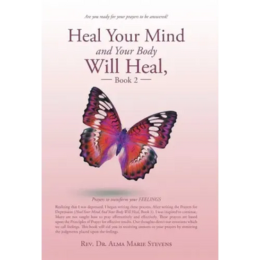 Heal Your Mind and Your Body Will Heal, Book 2: Prayers to transform your FEELINGS