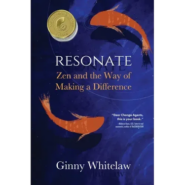 Resonate: Zen and the Way of Making a Difference