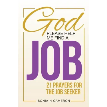 God, Please Help Me Find a Job: 21 Prayers for the Job Seeker