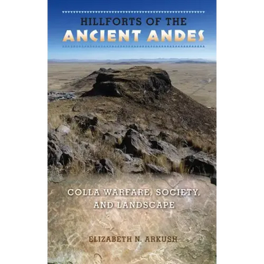 Hillforts of the Ancient Andes: Colla Warfare, Society, and Landscape