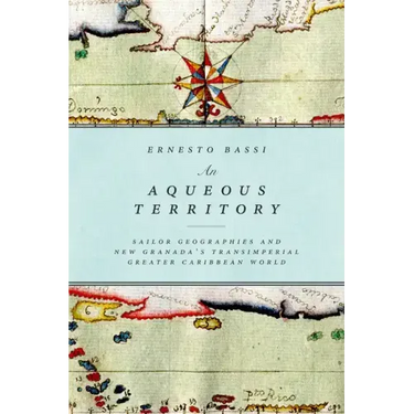 An Aqueous Territory: Sailor Geographies and New Granada's Transimperial Greater Caribbean World