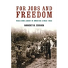 For Jobs and Freedom: Race and Labor in America Since 1865