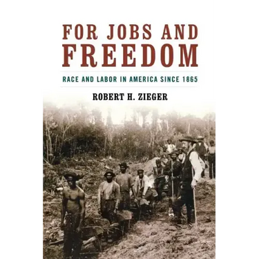 For Jobs and Freedom: Race and Labor in America Since 1865