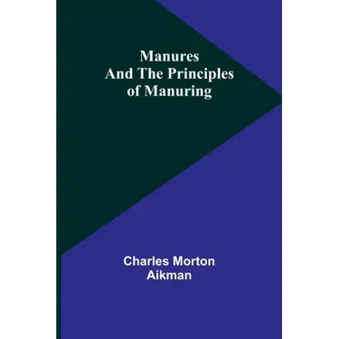 Manures and the principles of manuring