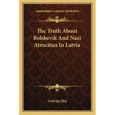 The Truth about Bolshevik and Nazi Atrocities in Latvia