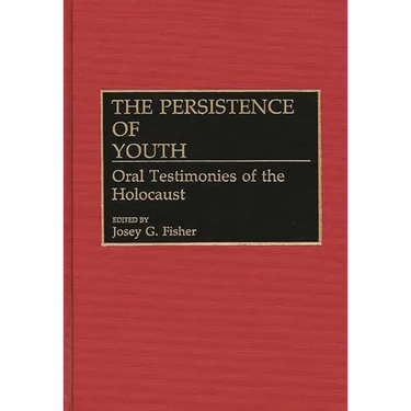 The Persistence of Youth: Oral Testimonies of the Holocaust
