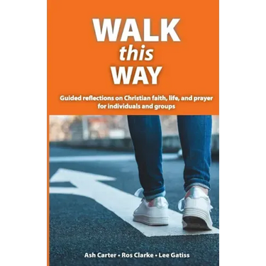 Walk This Way: Guided reflections on Christian faith, life, and prayer for individuals and groups