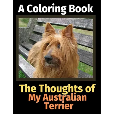 The Thoughts of My Australian Terrier: A Coloring Book