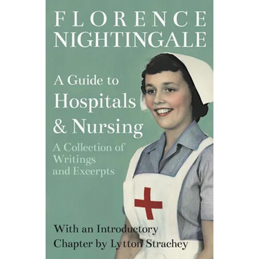 A Guide to Hospitals and Nursing - A Collection of Writings and Excerpts: With an Introductory Chapter by Lytton Strachey