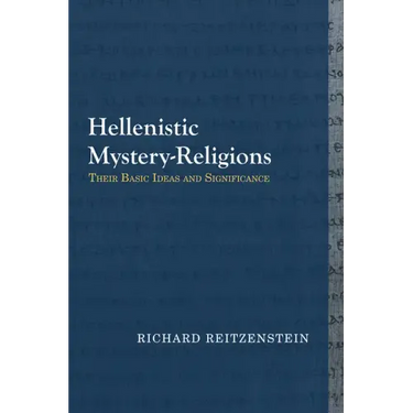 Hellenistic Mystery-Religions: Their Basic Ideas and Significance