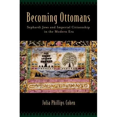 Becoming Ottomans: Sephardi Jews and Imperial Citizenship in the Modern Era
