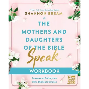 The Mothers and Daughters of the Bible Speak Workbook: Lessons on Faith from Nine Biblical Families