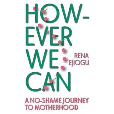However We Can: A No-Shame Journey to Motherhood