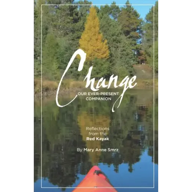 Change, Our Ever-Present Companion: Reflections from the Red Kayak