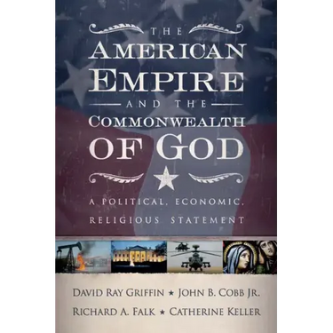 The American Empire and the Commonwealth of God: A Political, Economic, Religious Statement