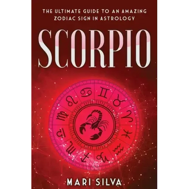 Scorpio: The Ultimate Guide to an Amazing Zodiac Sign in Astrology
