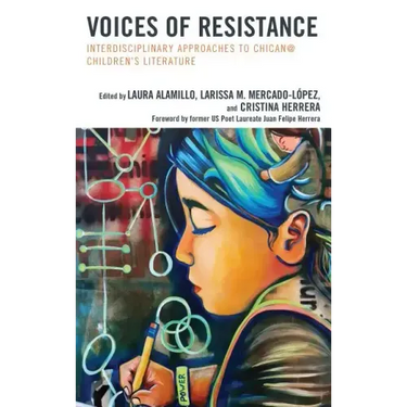 Voices of Resistance: Interdisciplinary Approaches to Chican@ Children's Literature