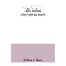 Celtic Scotland: a history of ancient Alban (Volume III)