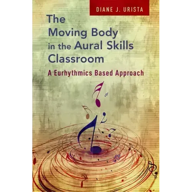 Moving Body in the Aural Skills Classroom: A Eurythmics Based Approach